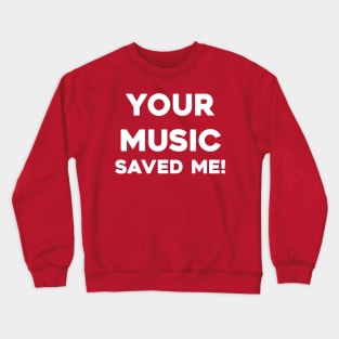 Your Music Saved me Crewneck Sweatshirt